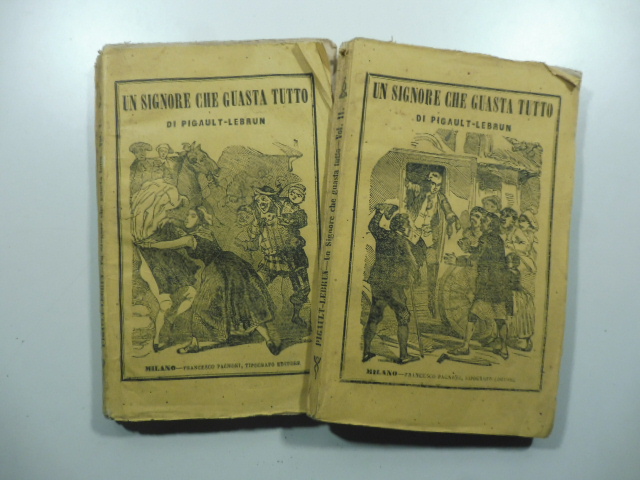 Un signore che guasta tutto. Romanzo di Pigault-Lebrun. Prima versione italiana. Volume primo (-secondo)